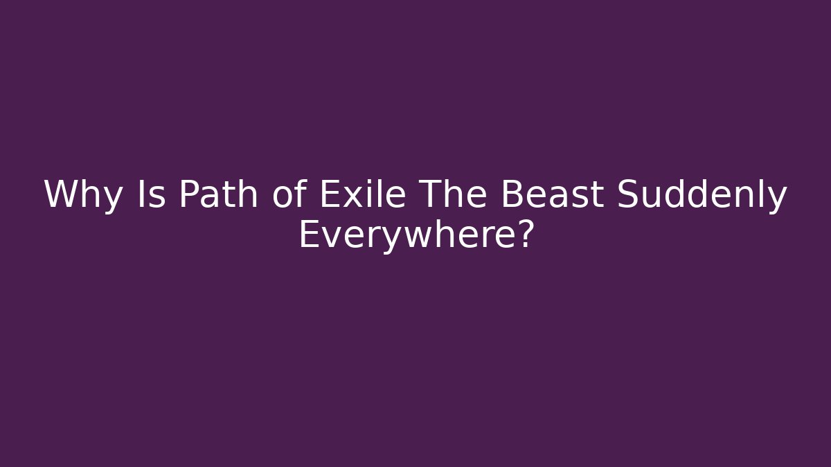Why Is Path of Exile The Beast Suddenly Everywhere? - Sports History Weekly