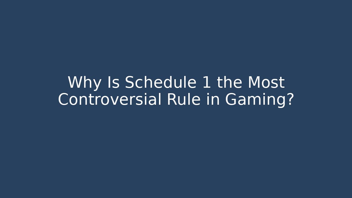 Why Is Schedule 1 the Most Controversial Rule in Gaming? - Sports History Weekly