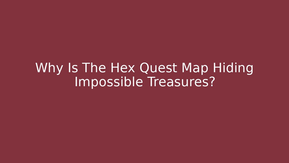 Why Is The Hex Quest Map Hiding Impossible Treasures?