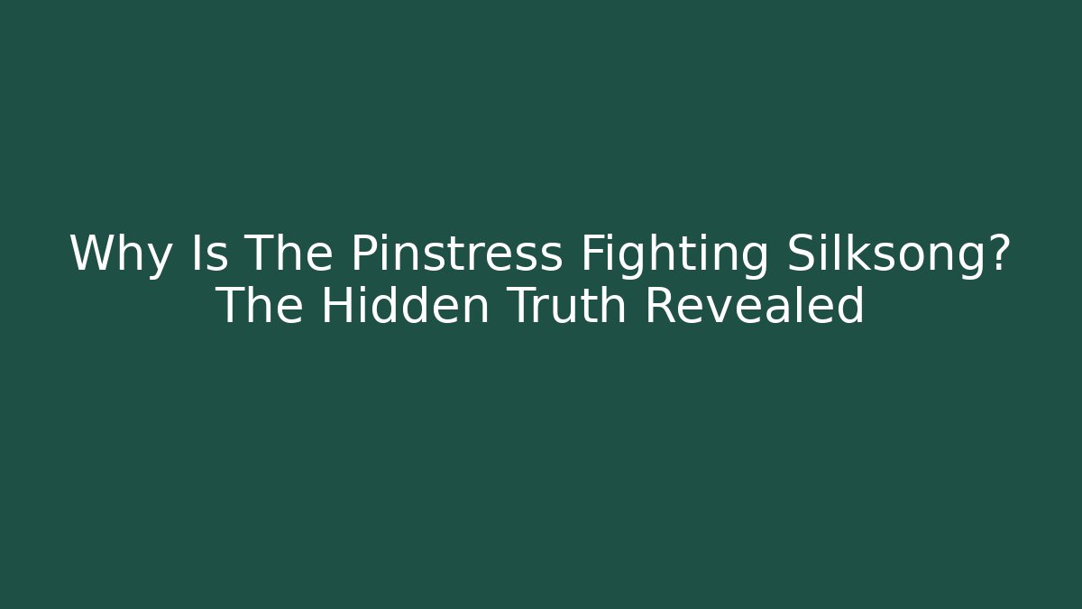 Why Is The Pinstress Fighting Silksong? The Hidden Truth Revealed