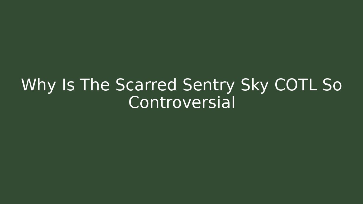 Why Is The Scarred Sentry Sky COTL So Controversial - Sports History Weekly