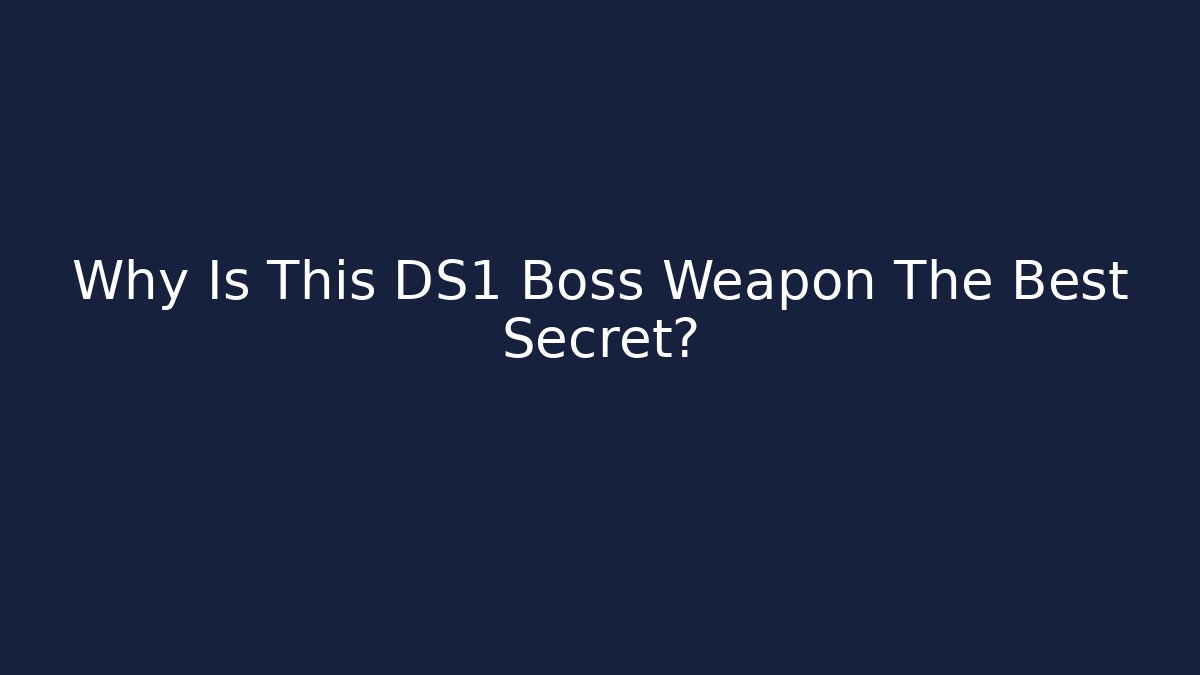 Why Is This DS1 Boss Weapon The Best Secret?