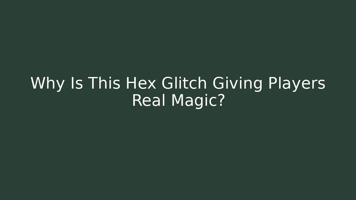 Why Is This Hex Glitch Giving Players Real Magic?