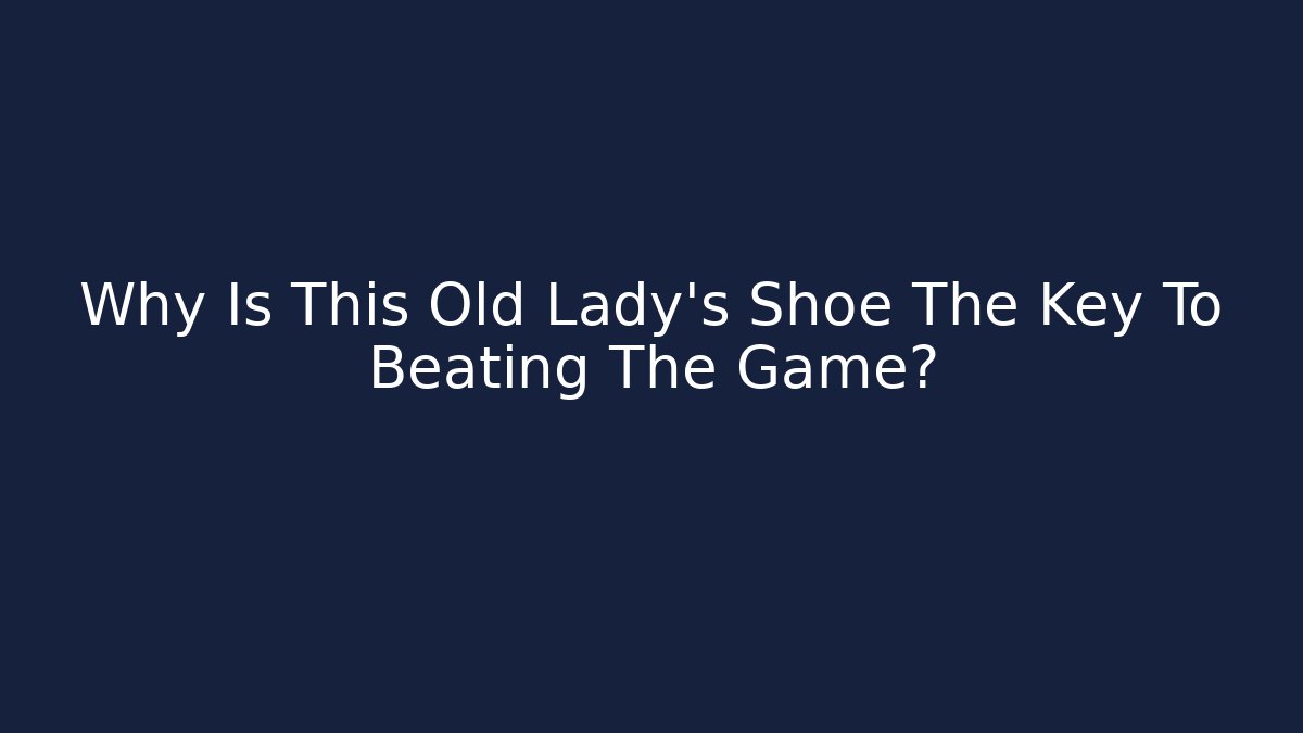 Why Is This Old Lady's Shoe The Key To Beating The Game? - Sports History Weekly