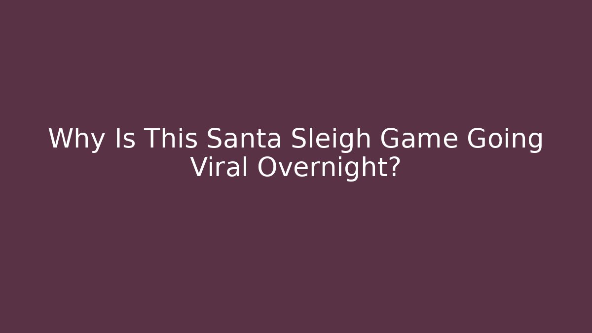Why Is This Santa Sleigh Game Going Viral Overnight? - Sports History Weekly
