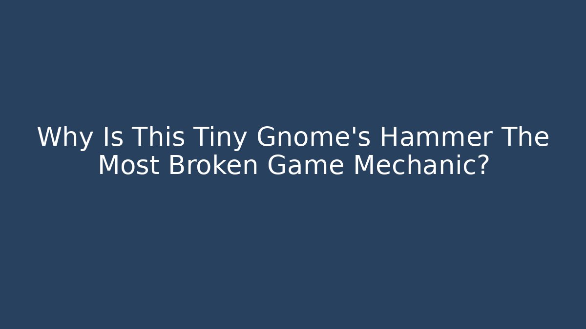 Why Is This Tiny Gnome's Hammer The Most Broken Game Mechanic? - Sports History Weekly