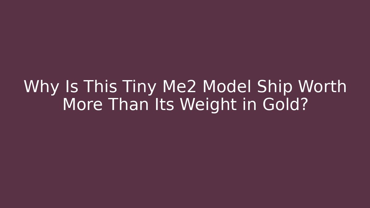 Why Is This Tiny Me2 Model Ship Worth More Than Its Weight in Gold? - Sports History Weekly