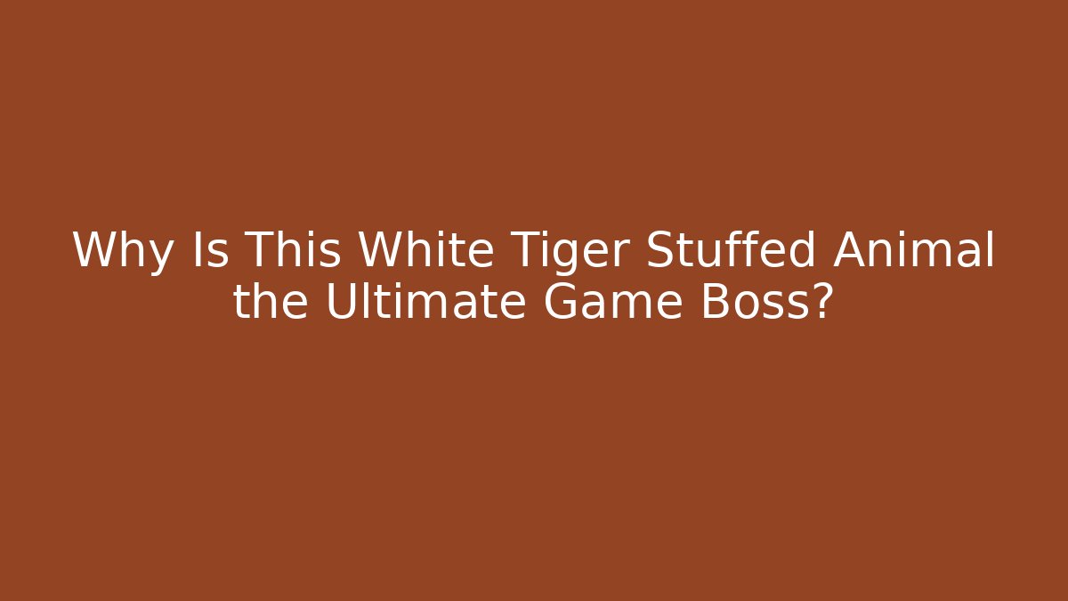 Why Is This White Tiger Stuffed Animal the Ultimate Game Boss?