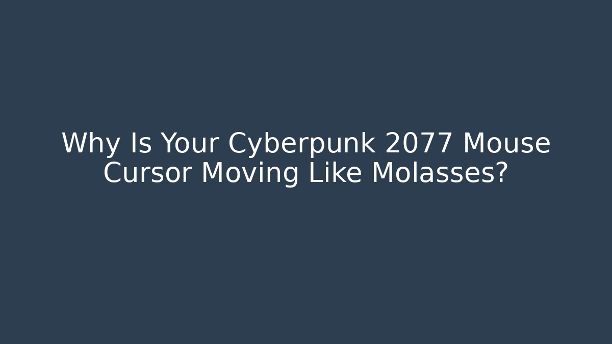 Why Is Your Cyberpunk 2077 Mouse Cursor Moving Like Molasses? - Sports History Weekly