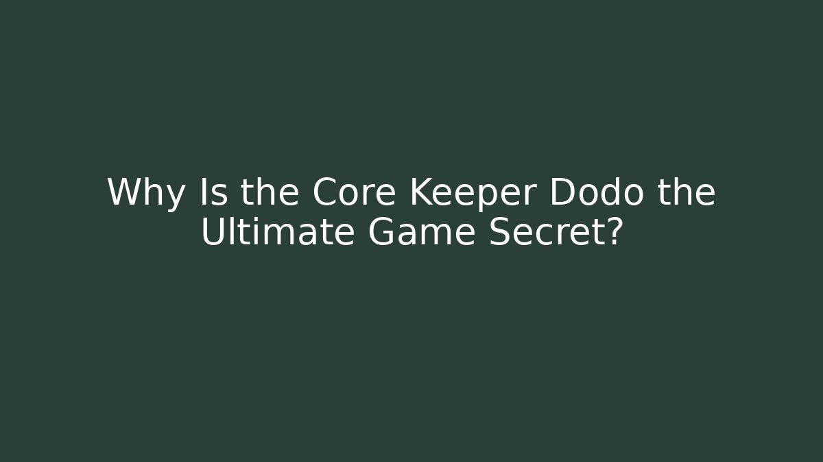 Why Is the Core Keeper Dodo the Ultimate Game Secret? - Sports History Weekly