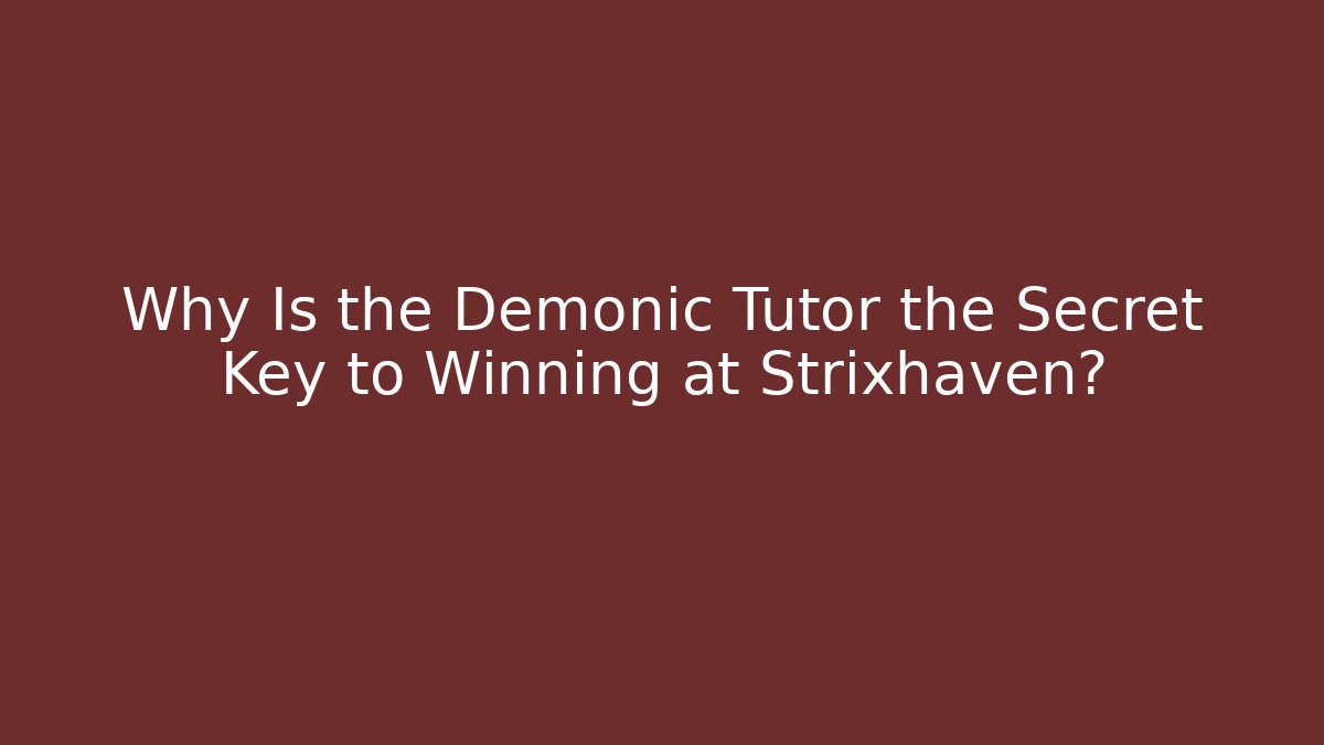 Why Is the Demonic Tutor the Secret Key to Winning at Strixhaven?