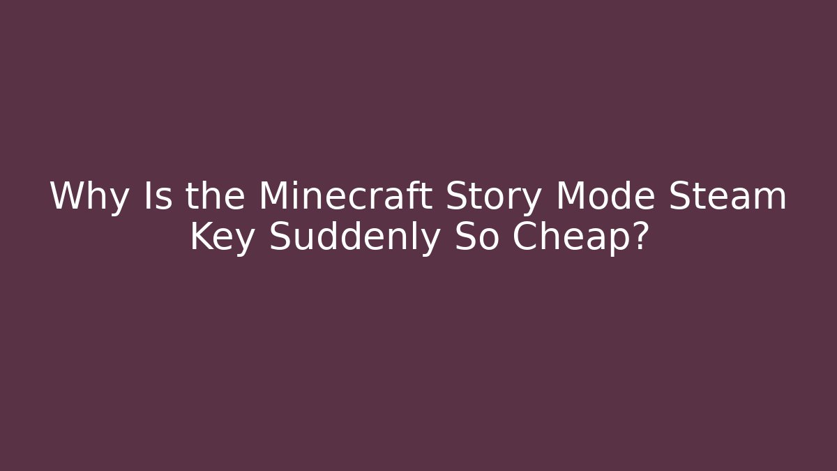 Why Is the Minecraft Story Mode Steam Key Suddenly So Cheap?