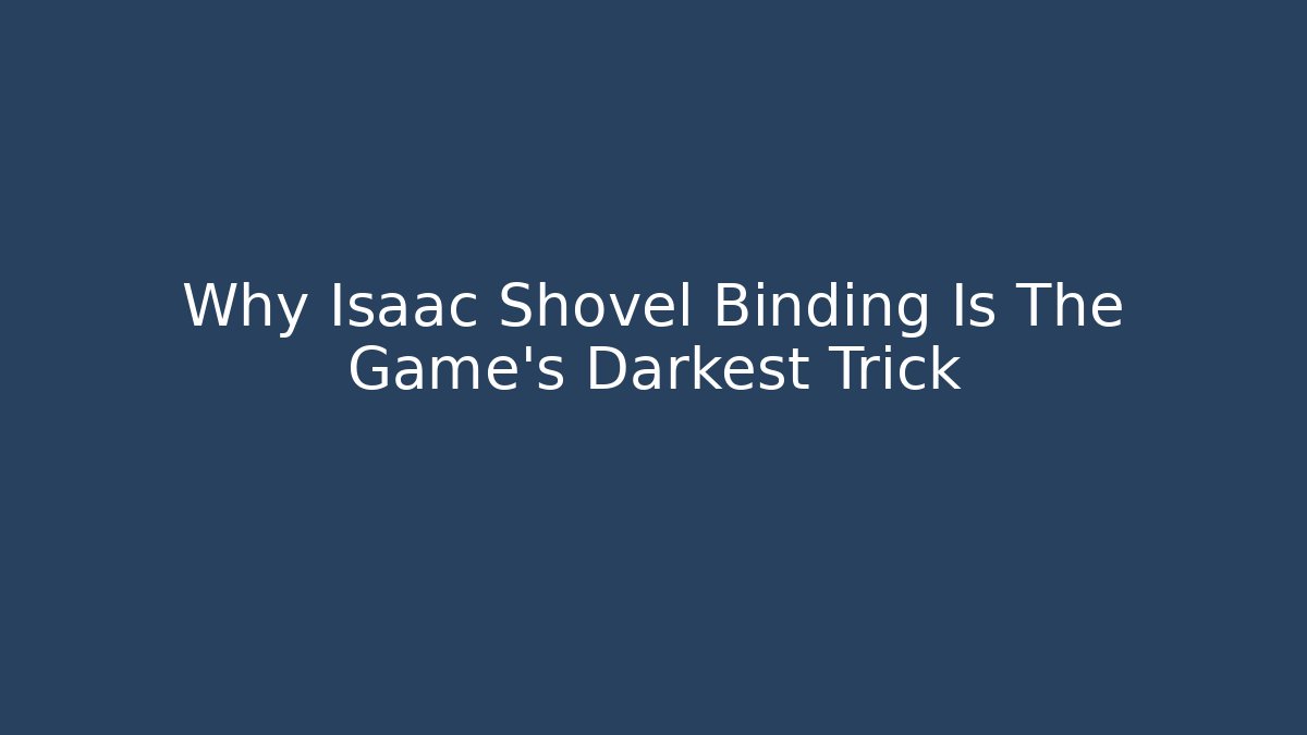 Why Isaac Shovel Binding Is The Game's Darkest Trick