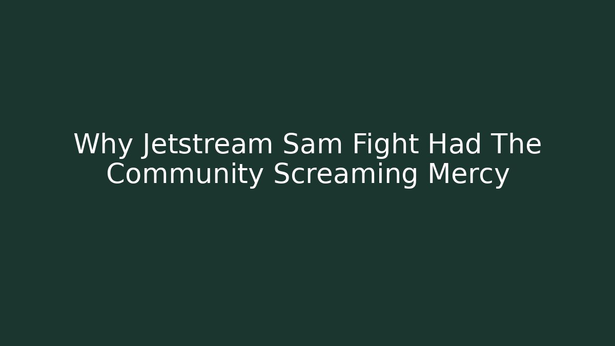 Why Jetstream Sam Fight Had The Community Screaming Mercy - Sports History Weekly