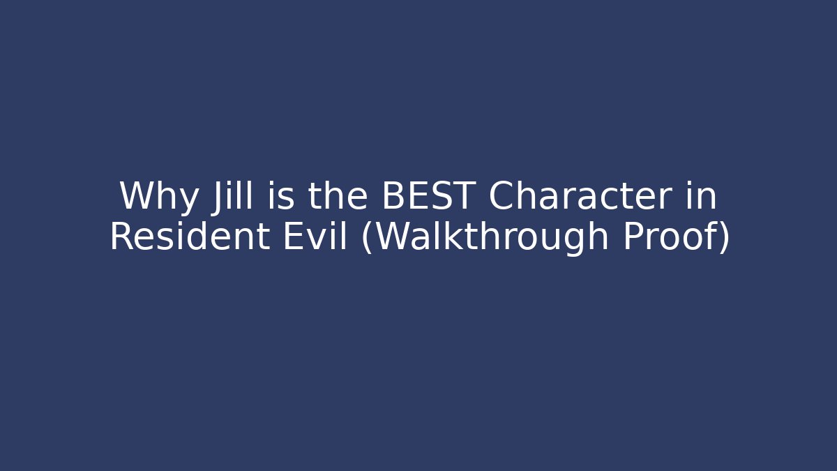Why Jill is the BEST Character in Resident Evil (Walkthrough Proof) - Sports History Weekly