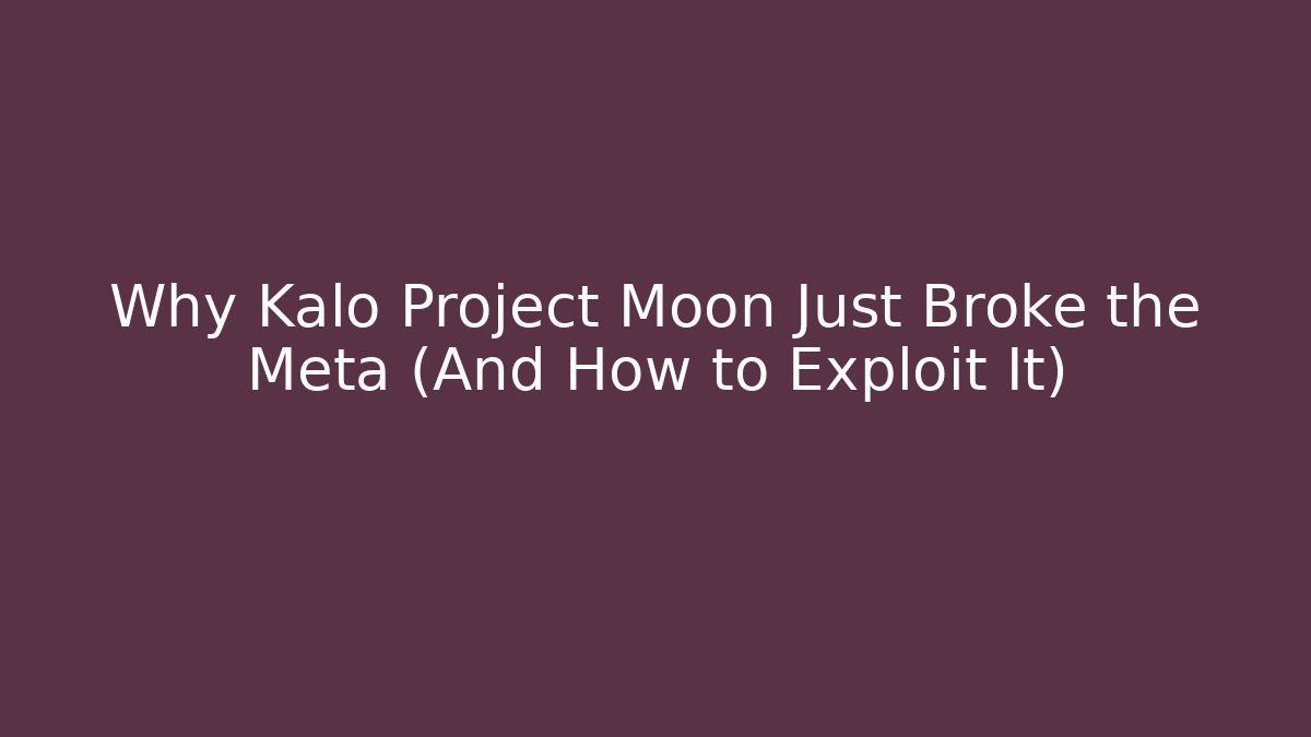Why Kalo Project Moon Just Broke the Meta (And How to Exploit It)