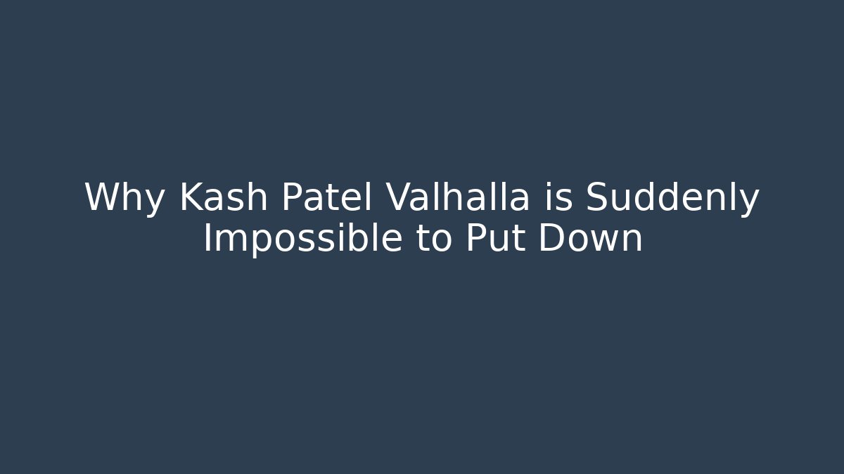 Why Kash Patel Valhalla is Suddenly Impossible to Put Down