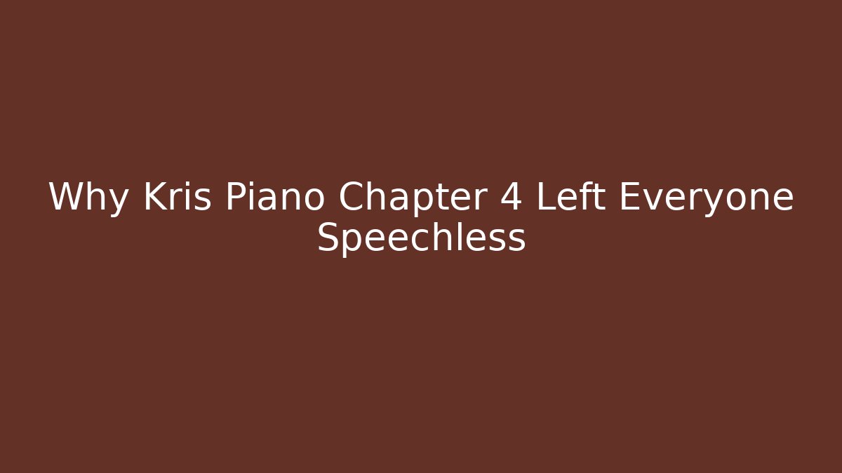 Why Kris Piano Chapter 4 Left Everyone Speechless