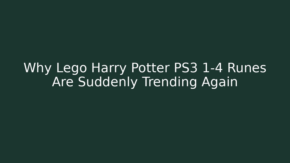 Why Lego Harry Potter PS3 1-4 Runes Are Suddenly Trending Again - Sports History Weekly