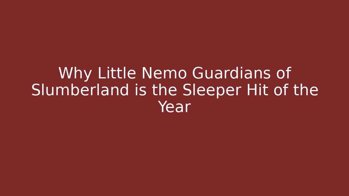 Why Little Nemo Guardians of Slumberland is the Sleeper Hit of the Year