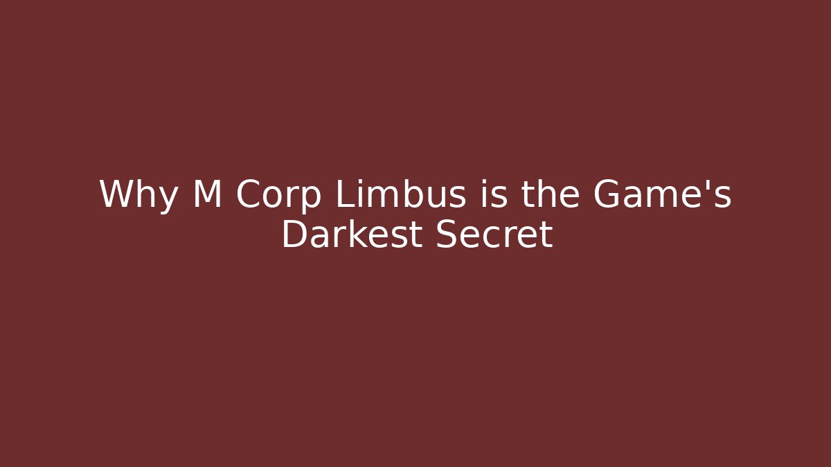 Why M Corp Limbus is the Game's Darkest Secret