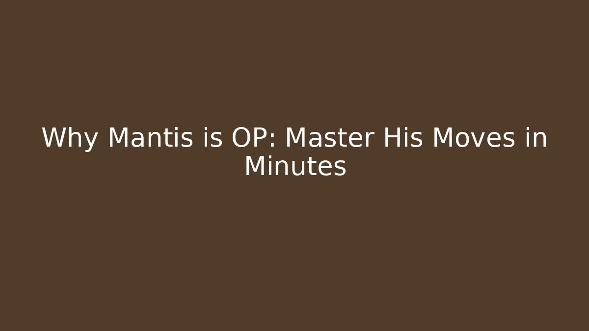 Why Mantis is OP: Master His Moves in Minutes