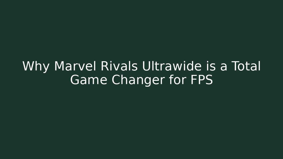 Why Marvel Rivals Ultrawide is a Total Game Changer for FPS