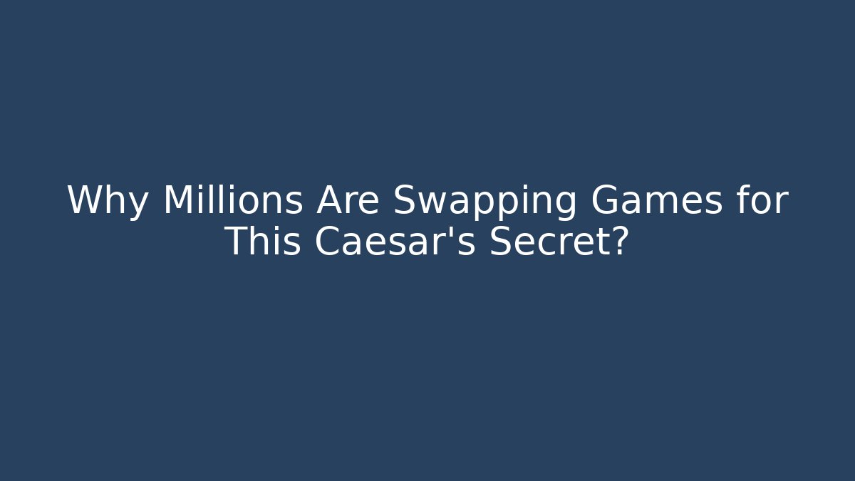 Why Millions Are Swapping Games for This Caesar's Secret?
