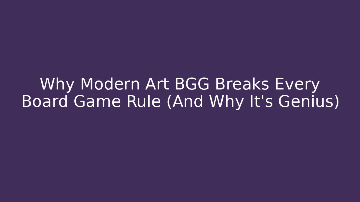 Why Modern Art BGG Breaks Every Board Game Rule (And Why It's Genius)