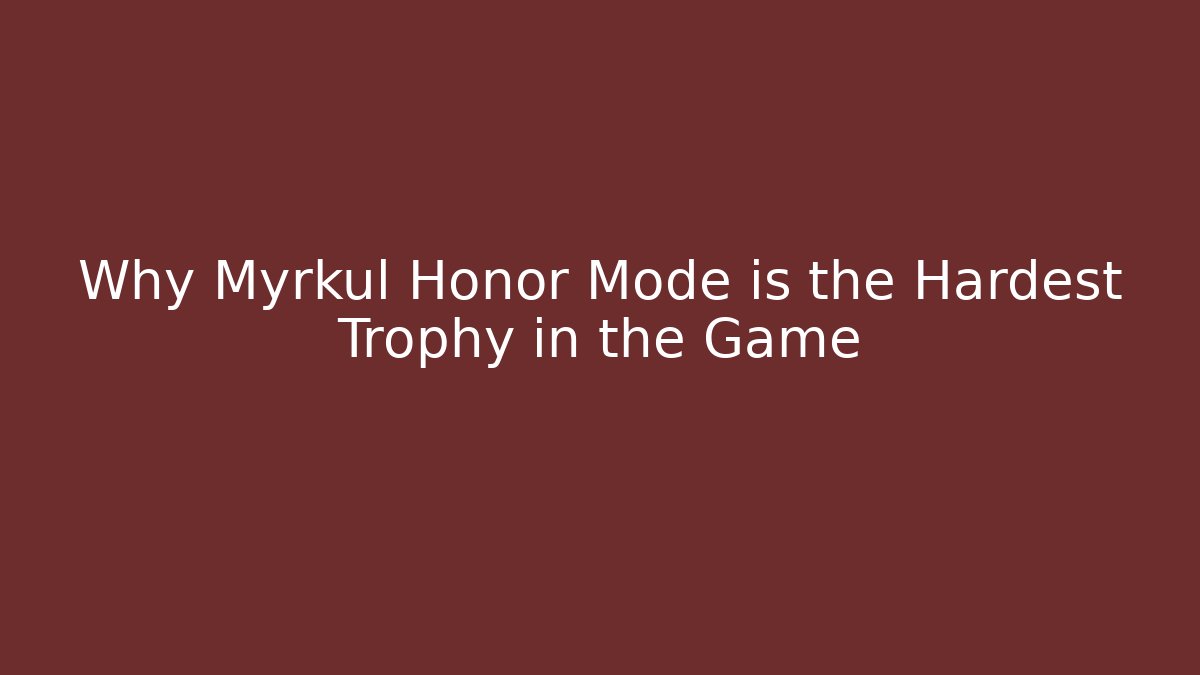 Why Myrkul Honor Mode is the Hardest Trophy in the Game - Sports History Weekly