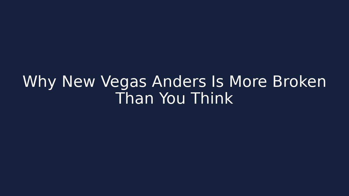 Why New Vegas Anders Is More Broken Than You Think