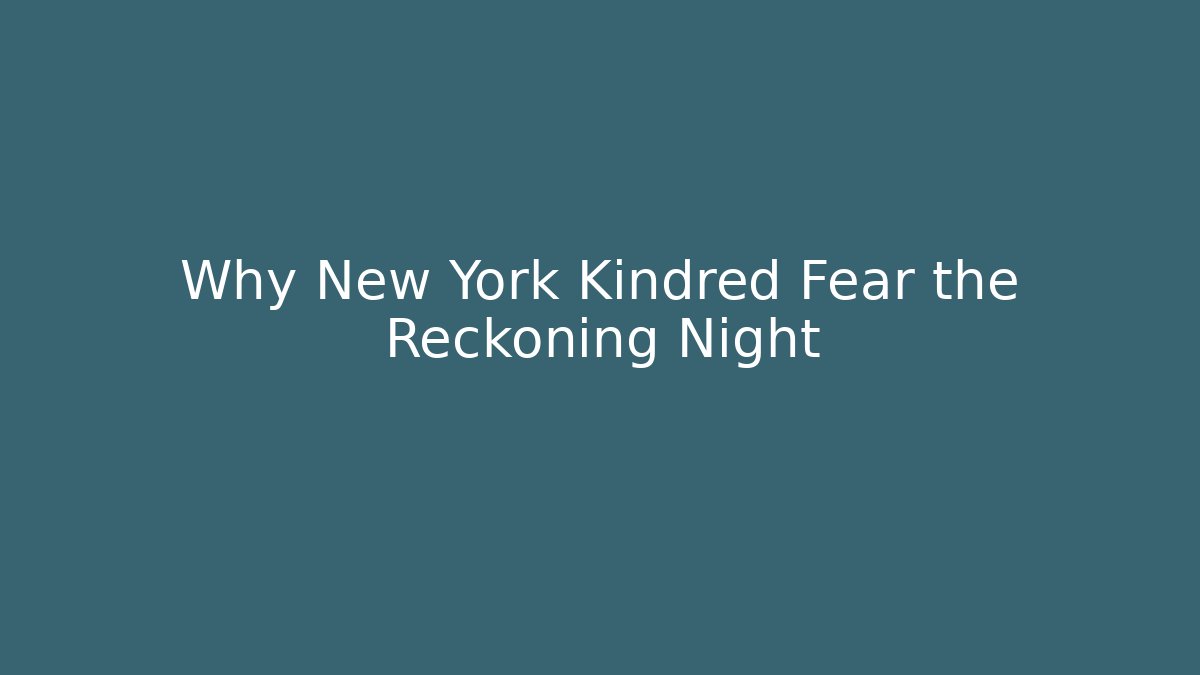 Why New York Kindred Fear the Reckoning Night - Sports History Weekly