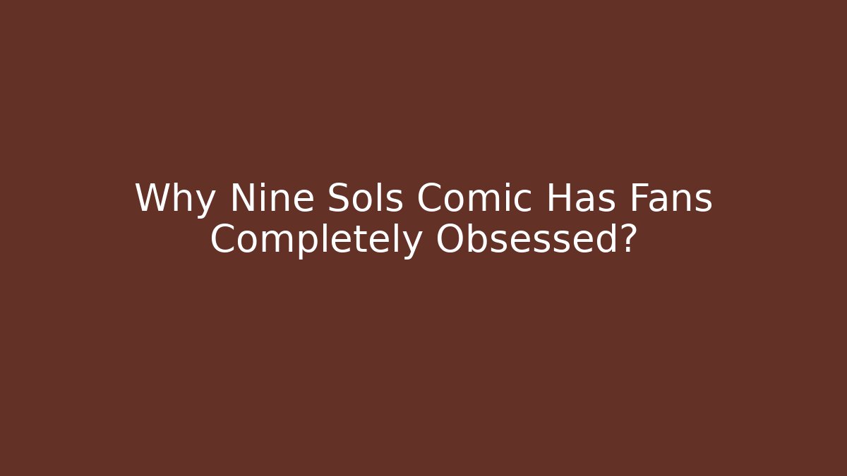 Why Nine Sols Comic Has Fans Completely Obsessed?