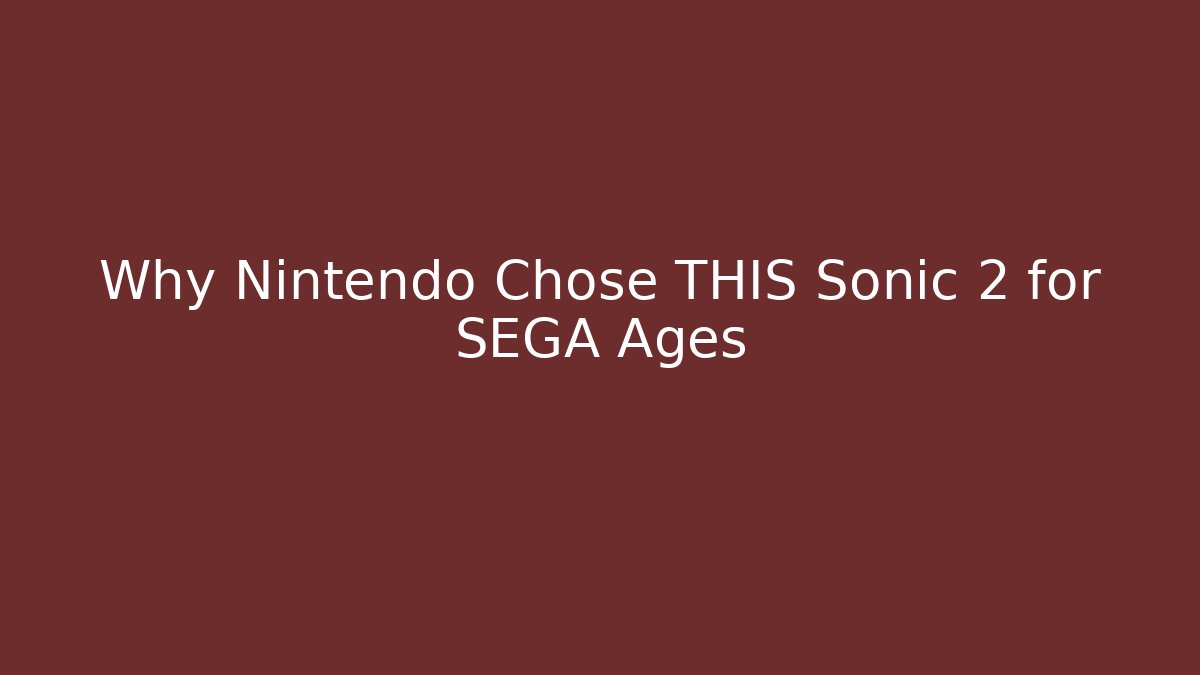 Why Nintendo Chose THIS Sonic 2 for SEGA Ages