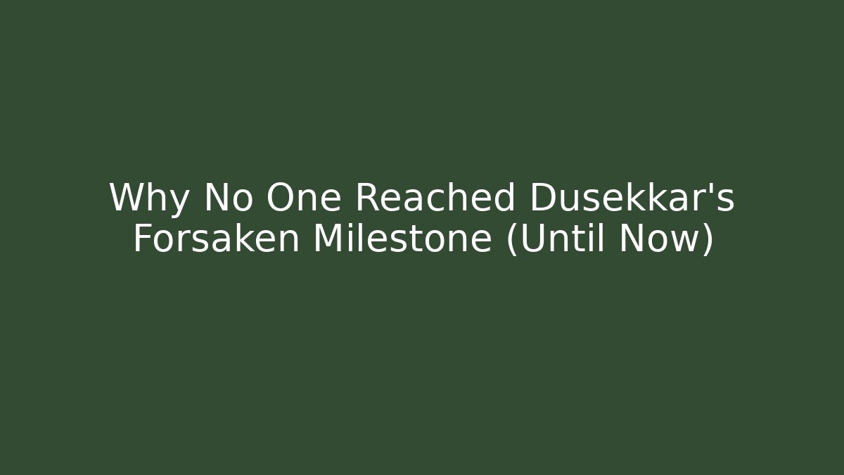 Why No One Reached Dusekkar's Forsaken Milestone (Until Now)