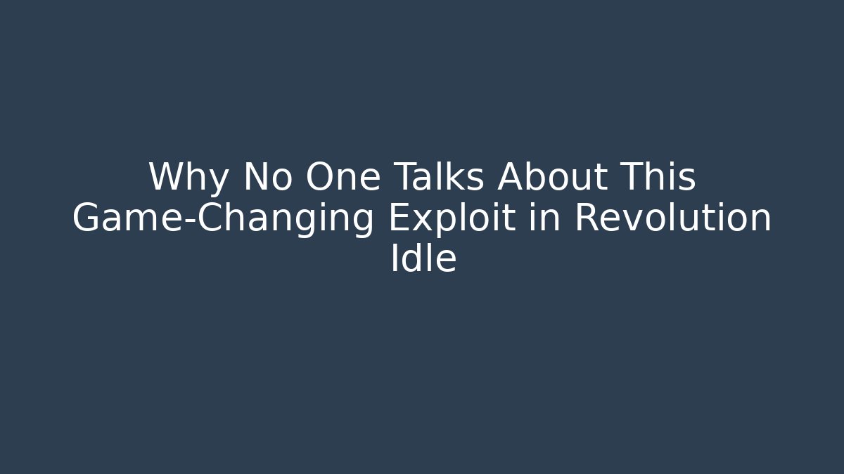 Why No One Talks About This Game-Changing Exploit in Revolution Idle