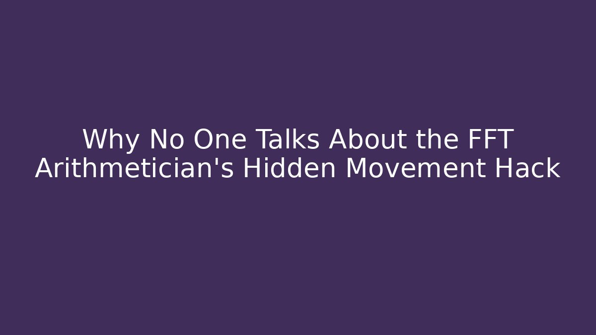 Why No One Talks About the FFT Arithmetician's Hidden Movement Hack