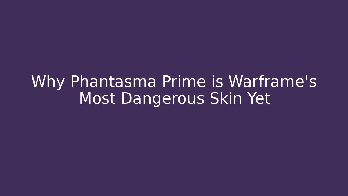 Why Phantasma Prime is Warframe's Most Dangerous Skin Yet