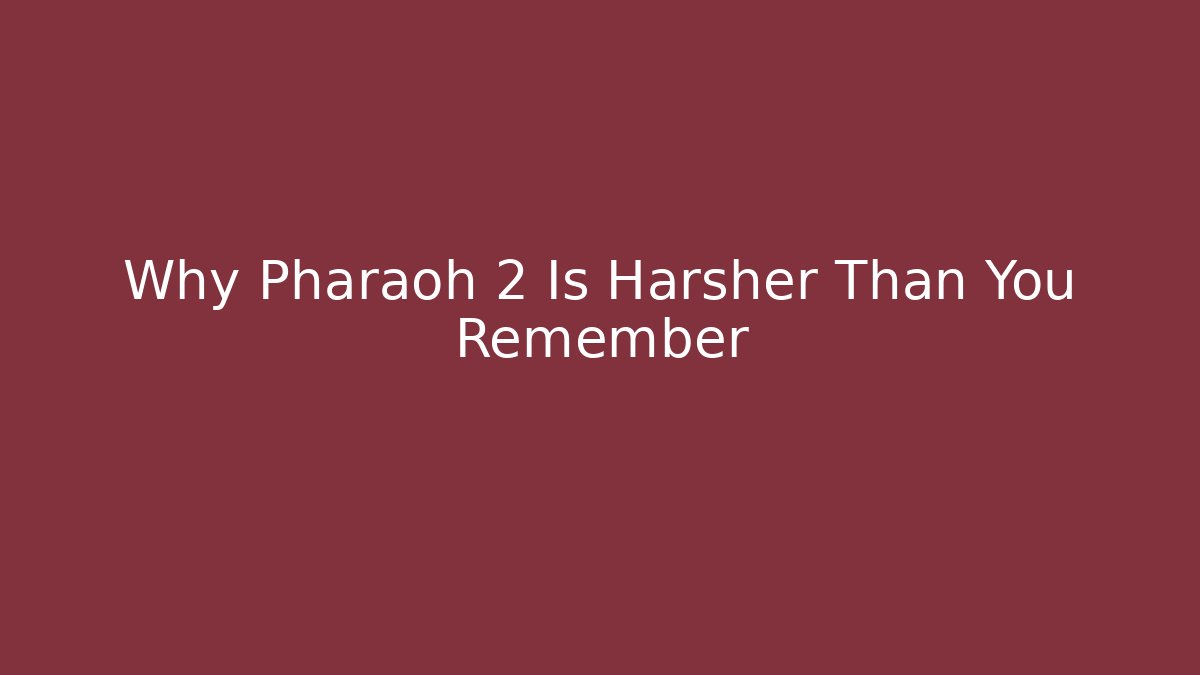 Why Pharaoh 2 Is Harsher Than You Remember