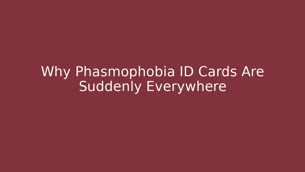 Why Phasmophobia ID Cards Are Suddenly Everywhere