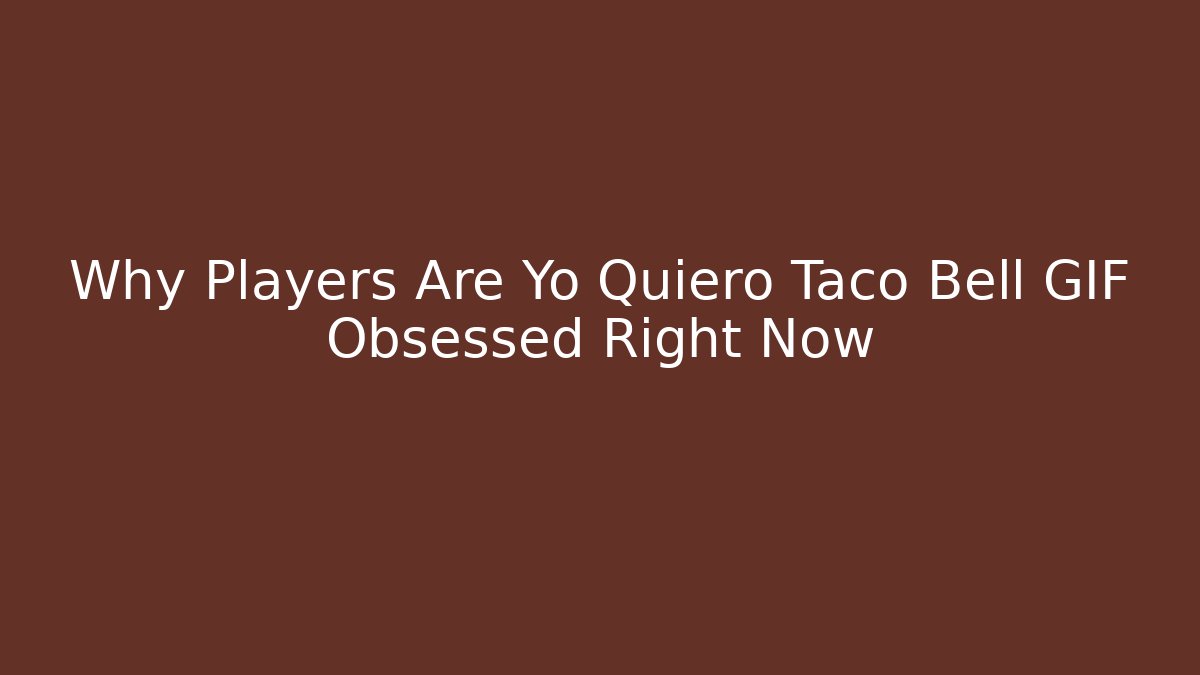 Why Players Are Yo Quiero Taco Bell GIF Obsessed Right Now - Sports History Weekly