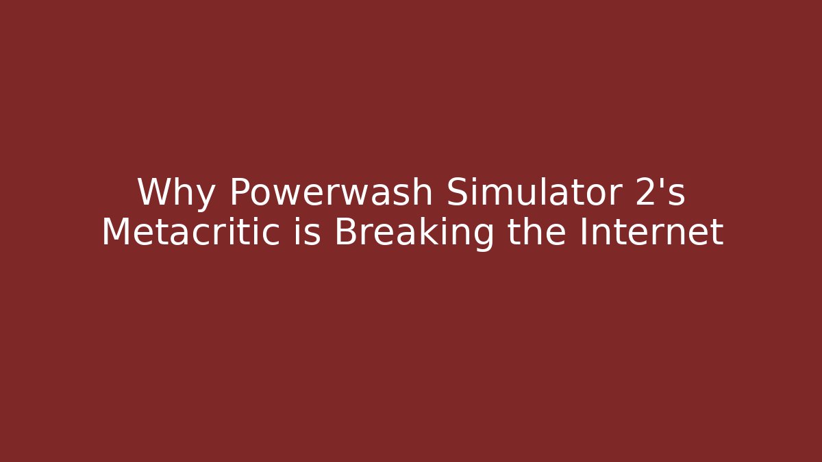 Why Powerwash Simulator 2's Metacritic is Breaking the Internet