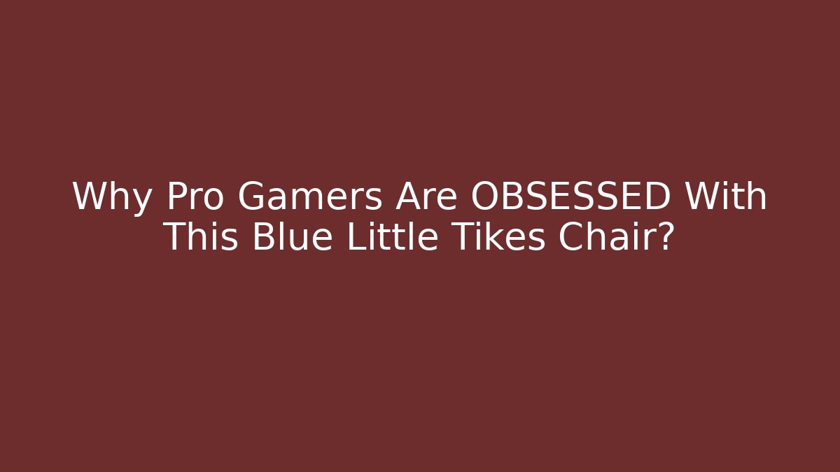 Why Pro Gamers Are OBSESSED With This Blue Little Tikes Chair?