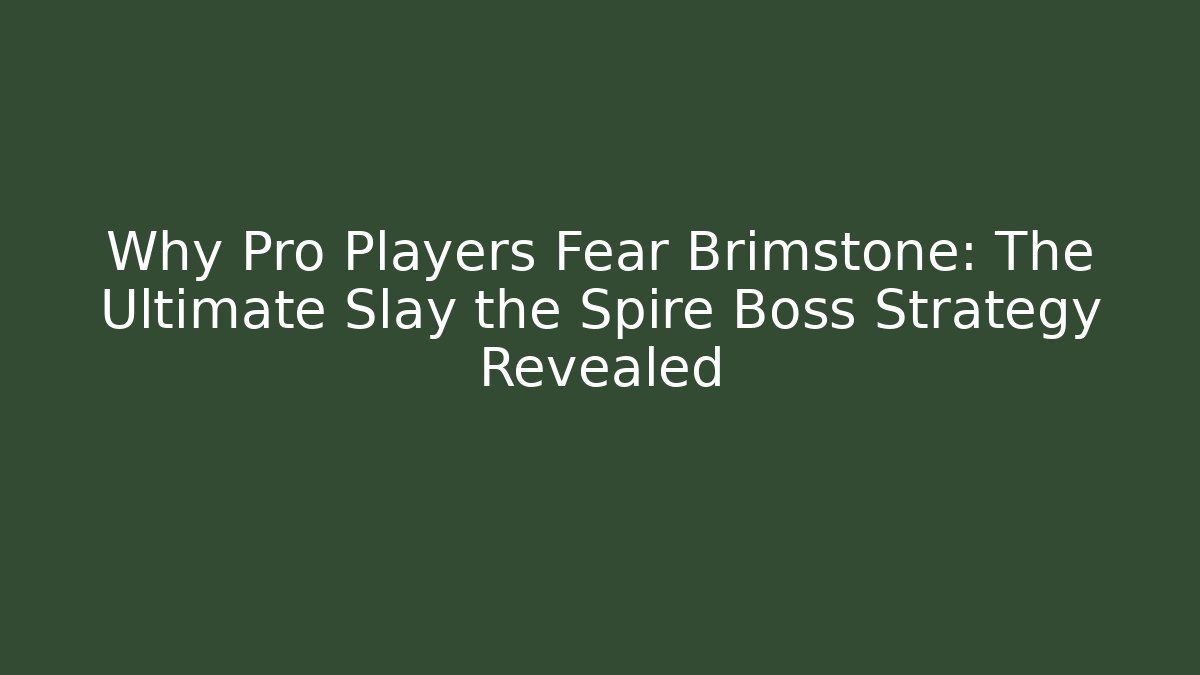 Why Pro Players Fear Brimstone: The Ultimate Slay the Spire Boss Strategy Revealed