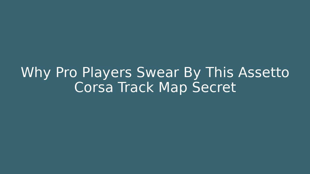 Why Pro Players Swear By This Assetto Corsa Track Map Secret