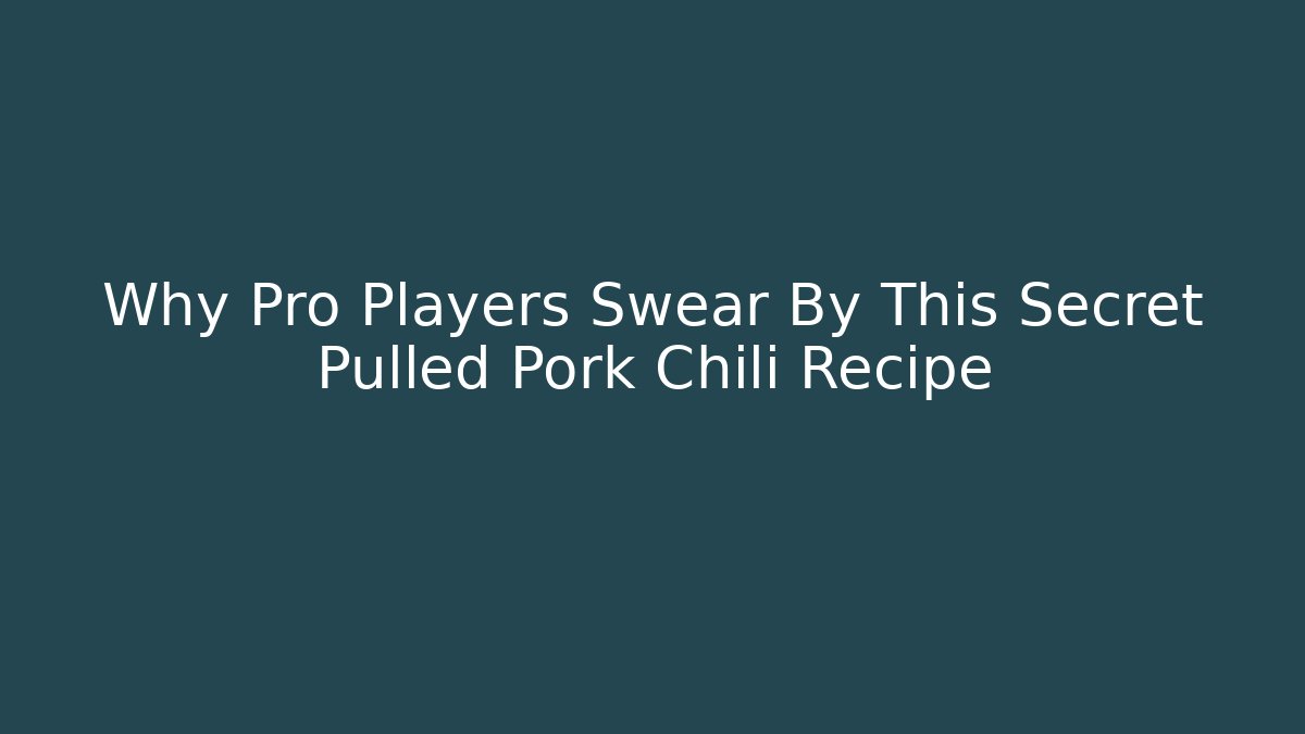 Why Pro Players Swear By This Secret Pulled Pork Chili Recipe