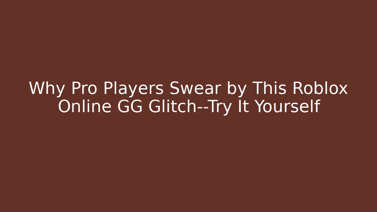 Why Pro Players Swear by This Roblox Online GG Glitch—Try It Yourself