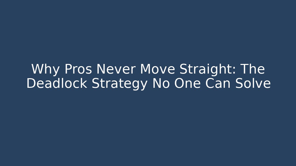 Why Pros Never Move Straight: The Deadlock Strategy No One Can Solve