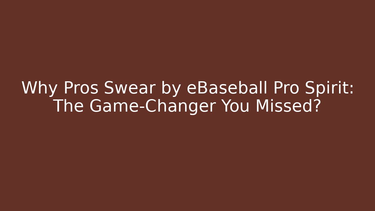 Why Pros Swear by eBaseball Pro Spirit: The Game-Changer You Missed?