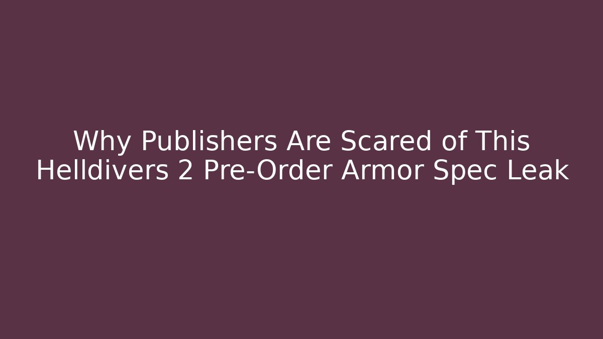 Why Publishers Are Scared of This Helldivers 2 Pre-Order Armor Spec Leak